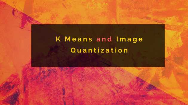 K Means and Image Quantization [Part 2]