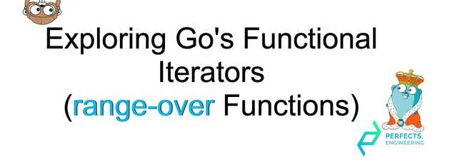 Exploring Go's Functional Iterators (Range-over Functions)